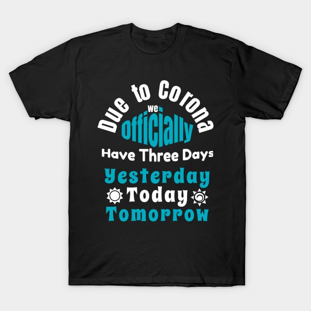 Due To Corona We have Only Three Days Now T-Shirt by DarkTee.xyz